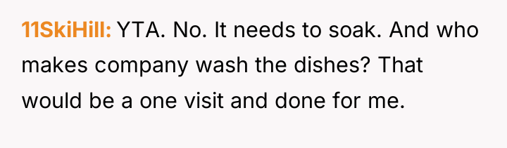 11SkiHill YTA. No. It needs to soak. And who makes...