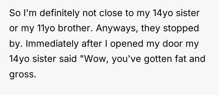 So I'm definitely not close to my 14yo sister or...