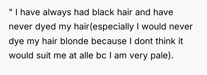 " I have always had black hair and have never...