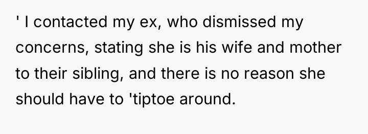 ' I contacted my ex, who dismissed my concerns, stating...