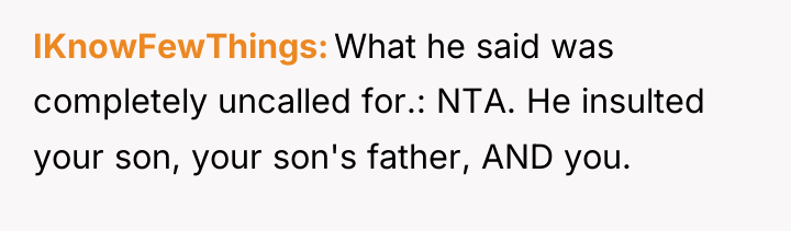 IKnowFewThings What he said was completely uncalled for.: NTA. He...