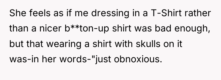 She feels as if me dressing in a T-Shirt rather...