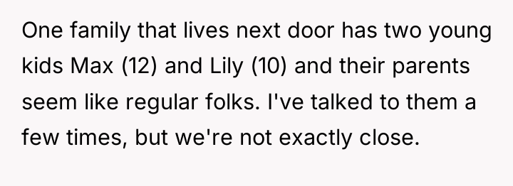One family that lives next door has two young kids...