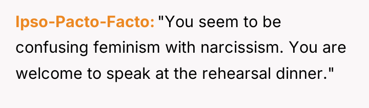 Ipso-Pacto-Facto "You seem to be confusing feminism with narcissism. You...