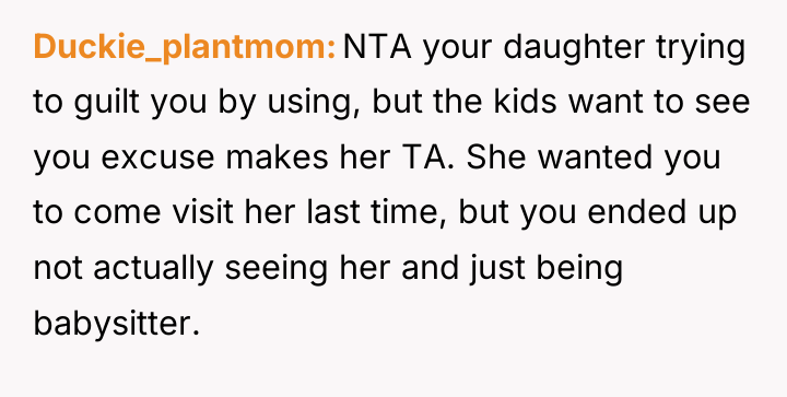 Duckie_plantmom NTA your daughter trying to guilt you by using,...