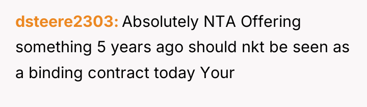 dsteere2303 Absolutely NTA Offering something 5 years ago should nkt...