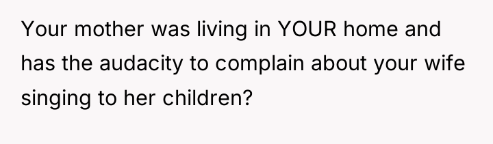 Your mother was living in YOUR home and has the...