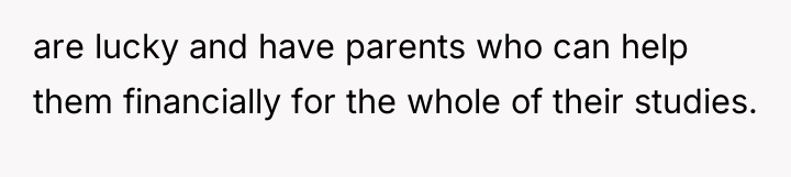 are lucky and have parents who can help them financially...