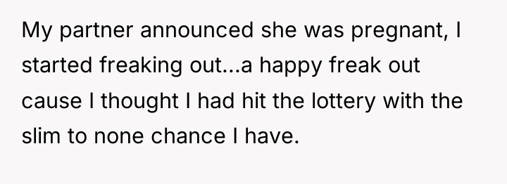 My partner announced she was pregnant, I started freaking out...a...