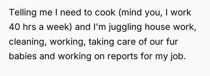 Telling me I need to cook (mind you, I work...