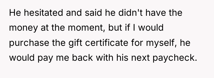 He hesitated and said he didn't have the money at...