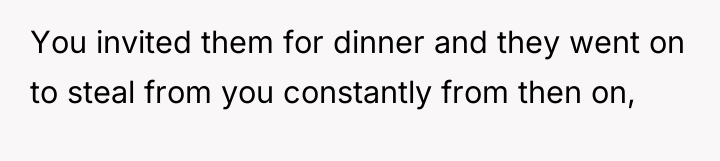 You invited them for dinner and they went on to...