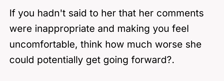 If you hadn't said to her that her comments were...