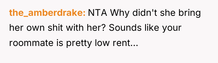 the_amberdrake NTA Why didn't she bring her own shit with...