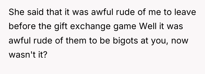 She said that it was awful rude of me to...
