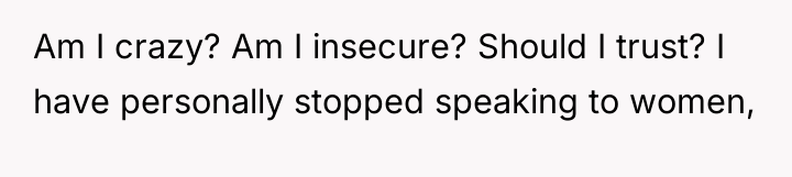 Am I crazy? Am I insecure? Should I trust? I...