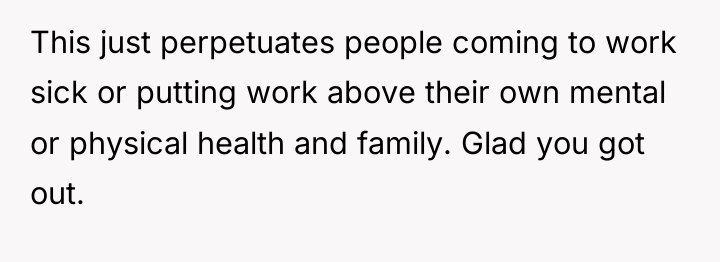 This just perpetuates people coming to work sick or putting...