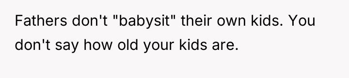 Fathers don't "babysit" their own kids. You don't say how...