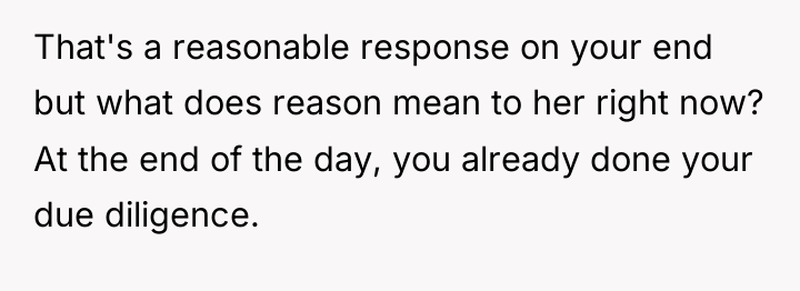 That's a reasonable response on your end but what does...