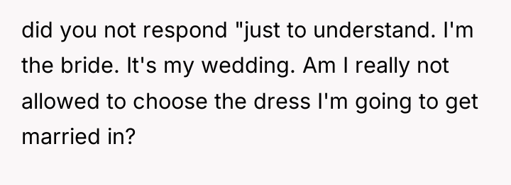 did you not respond "just to understand. I'm the bride....