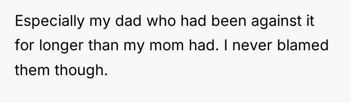 Especially my dad who had been against it for longer...