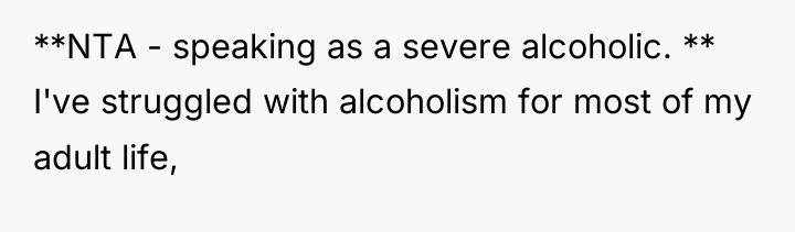 **NTA - speaking as a severe alcoholic. ** I've struggled...
