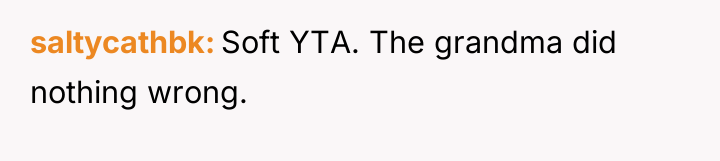 saltycathbk Soft YTA. The grandma did nothing wrong.
