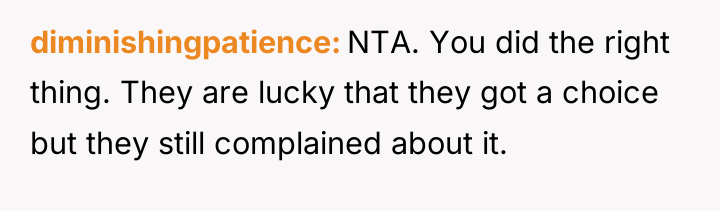 diminishingpatience NTA. You did the right thing. They are lucky...