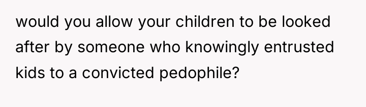 would you allow your children to be looked after by...