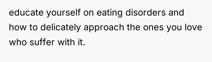 educate yourself on eating disorders and how to delicately approach...