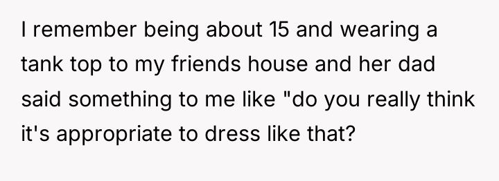 I remember being about 15 and wearing a tank top...