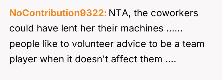 NoContribution9322 NTA, the coworkers could have lent her their machines...