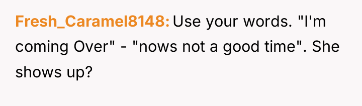 Fresh_Caramel8148 Use your words. "I'm coming Over" - "nows not...