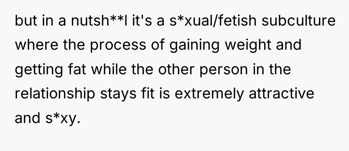but in a nutsh**l it's a s*xual/fetish subculture where the...