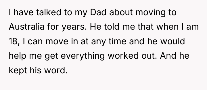 I have talked to my Dad about moving to Australia...
