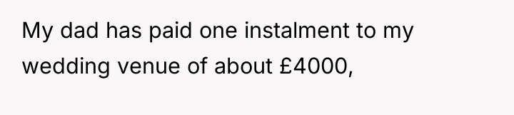 My dad has paid one instalment to my wedding venue...