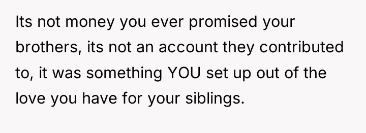 Its not money you ever promised your brothers, its not...