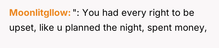 Moonlitgllow ": You had every right to be upset, like...