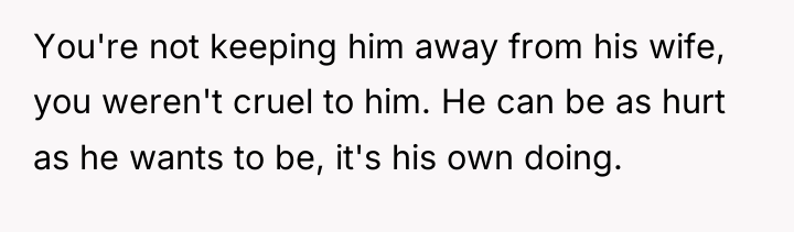 You're not keeping him away from his wife, you weren't...