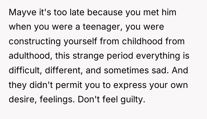 Mayve it's too late because you met him when you...