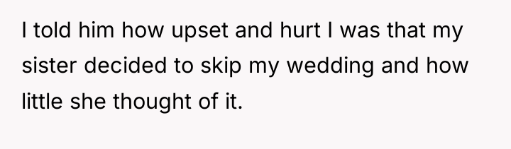 I told him how upset and hurt I was that...