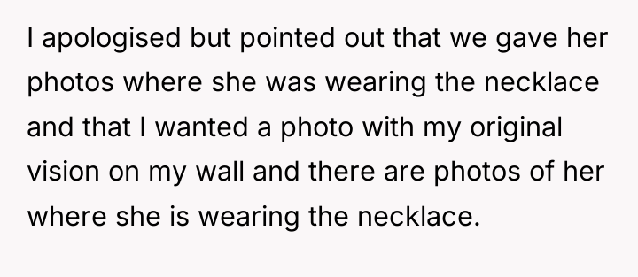 I apologised but pointed out that we gave her photos...