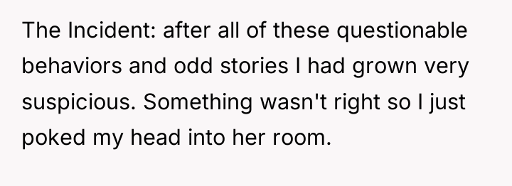 The Incident: after all of these questionable behaviors and odd...