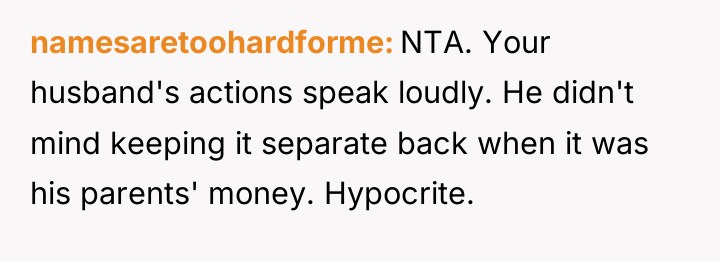 namesaretoohardforme NTA. Your husband's actions speak loudly. He didn't mind...