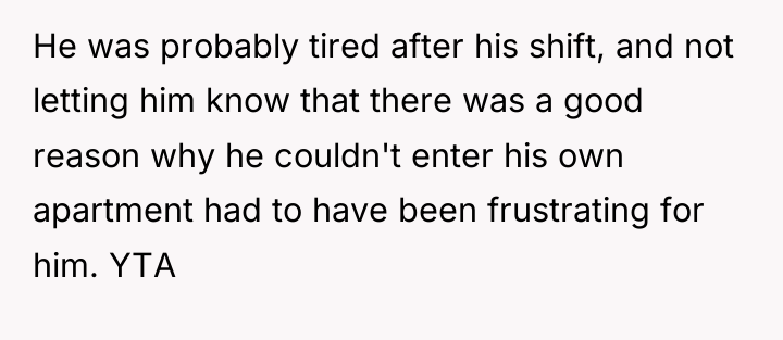 He was probably tired after his shift, and not letting...