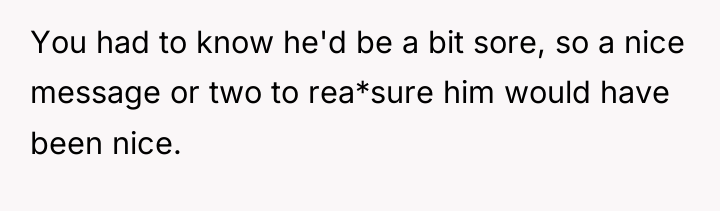 You had to know he'd be a bit sore, so...