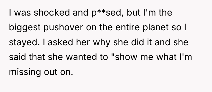 I was shocked and p**sed, but I'm the biggest pushover...