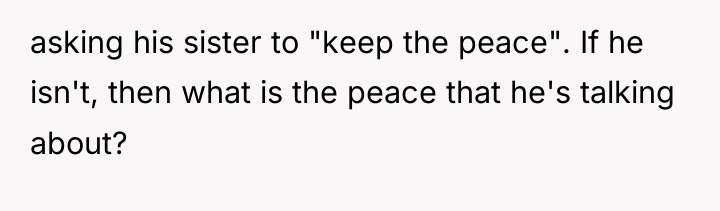 asking his sister to "keep the peace". If he isn't,...