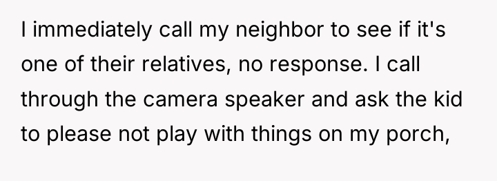 I immediately call my neighbor to see if it's one...