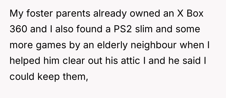 My foster parents already owned an X Box 360 and...